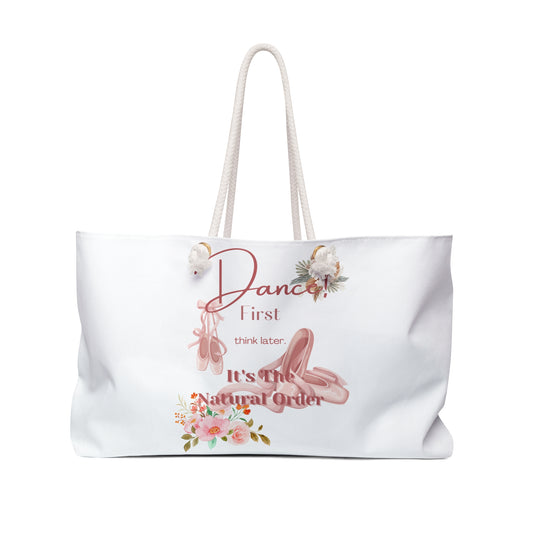 Dance First Think Later Weekender Bag - Perfect for Professional Dancers, Workout Gear, Dance Competitions